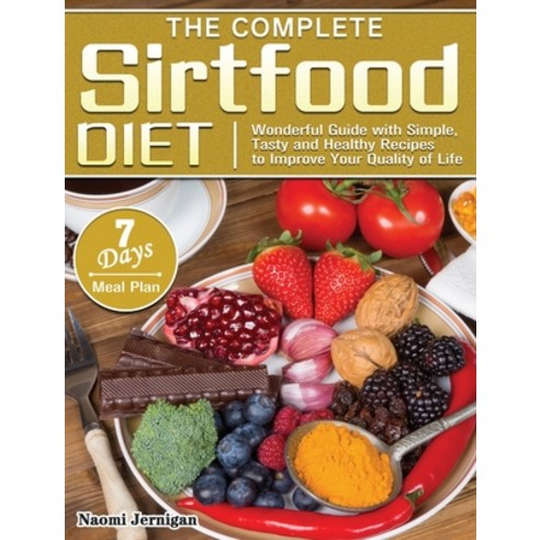The Complete Sirtfood Diet: Wonderful Guide with Simple Tasty and Healthy Recipes to Improve Your Q... Hardcover, Naomi Jernigan, English, 9781801241694
