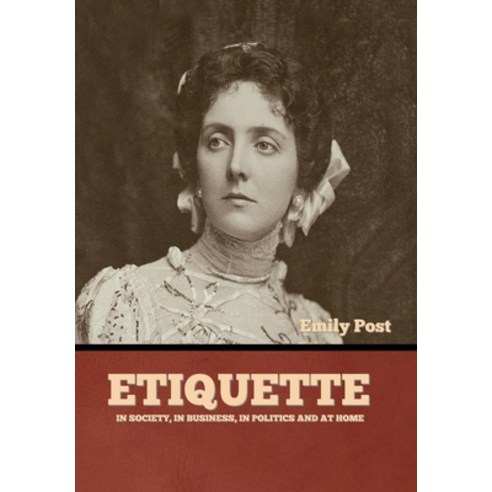(영문도서) Etiquette: In Society In Business In Politics and at Home Hardcover, Indoeuropeanpublishing.com, English, 9781644396940