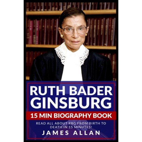 (영문도서) Ruth Bader Ginsburg 15 Min Biography Book: Read All About RBG from Birth to Death in 15 Minutes! Paperback, James Allan, English, 9781087976747