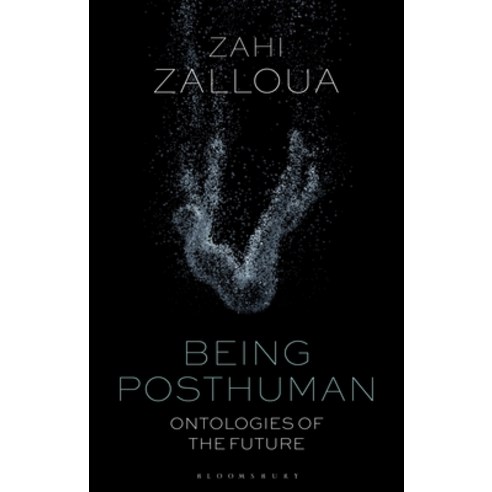 Being Posthuman: Ontologies of the Future Hardcover, Bloomsbury Academic