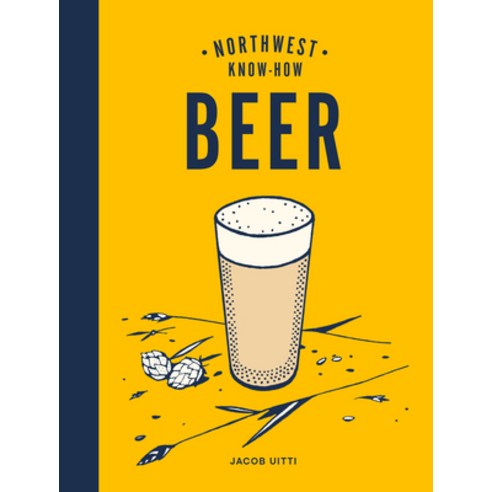 Northwest Know-How: Beer Hardcover, Sasquatch Books