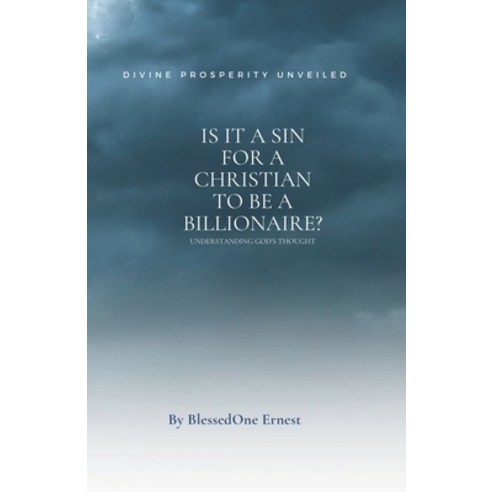 (영문도서) Is it a Sin for a Christian to be a Billionaire?: Unveiling Divine Wealth: Paperback, Independently Published, English, 9798872401278