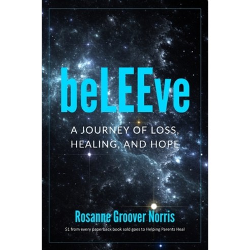 beLEEve: A Journey of Loss Healing and Hope Paperback, As You Wish Publishing
