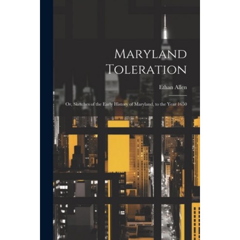 (영문도서) Maryland Toleration; or Sketches of the Early History of Maryland to the Year 1650 Paperback, Legare Street Press, English, 9781022034136