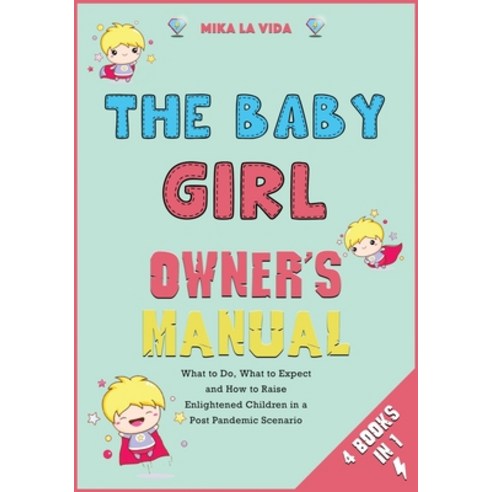 (영문도서) The Baby Girl Owner''s Manual [4 in 1]: What to Do What to Expect and How to Raise Enlightene... Paperback, English, 9781802593266