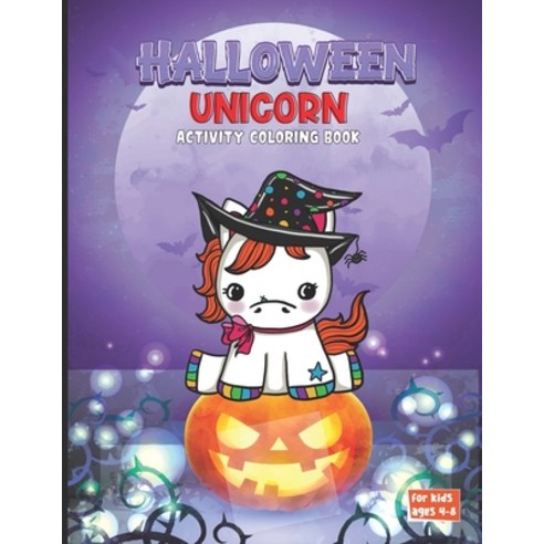 Halloween Unicorn Activity Coloring Book: Unicorn Halloween Coloring Book Pages for Boys and Girls A... Paperback, Independently Published, English, 9798691590740