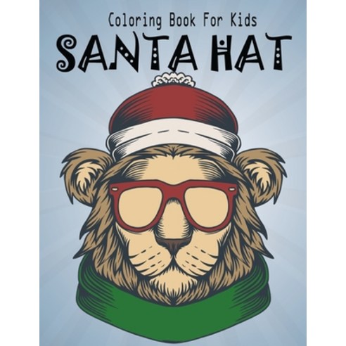 Coloring Book For Kids Santa Hat: A Christmas Coloring Books with Fun Easy and Relaxing Pages for Be... Paperback, Independently Published
