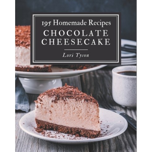 195 Homemade Chocolate Cheesecake Recipes: A Chocolate Cheesecake Cookbook You Will Love Paperback, Independently Published, English, 9798695486254