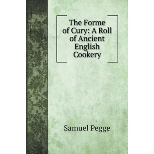 (영문도서) The Forme of Cury: A Roll of Ancient English Cookery Hardcover, Book on Demand Ltd., 9785519720496