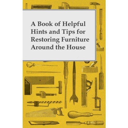 (영문도서) A Book of Helpful Hints and Tips for Restoring Furniture Around the House Paperback, Seton Press, English, 9781447460817