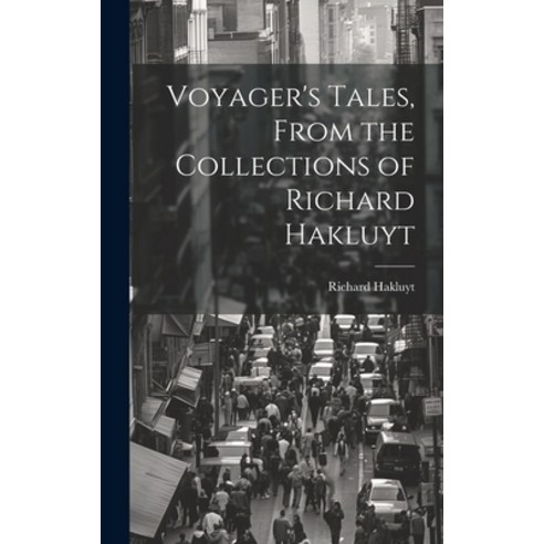 (영문도서) Voyager''s Tales From the Collections of Richard Hakluyt Hardcover, Legare Street Press, English, 9781020895937