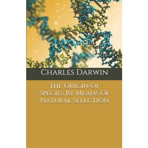 The Origin Of Species By Means Of Natural Selection Paperback, Independently Published