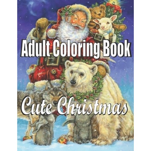 Cute Christmas: An Adult Coloring Book: Holiday Art Designs on High-Quality Coloring Book with Cheer... Paperback, Independently Published