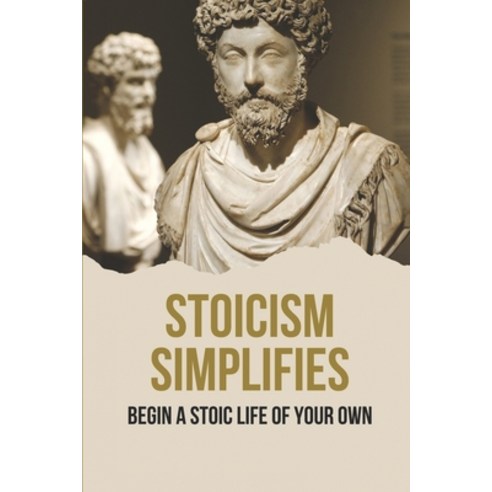 (영문도서) Stoicism Simplifies: Begin A Stoic Life Of Your Own: Things You Need To Be Successful Paperback, Independently Published, English, 9798520356103