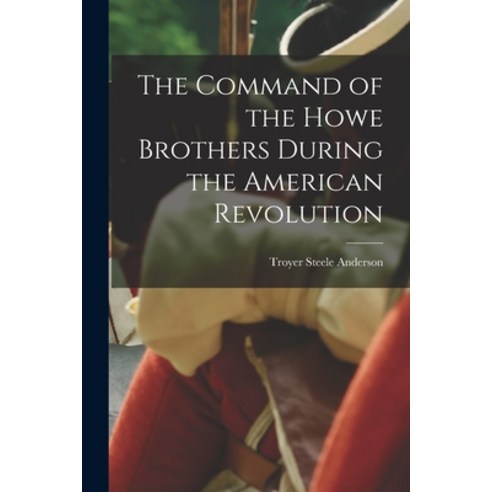 (영문도서) The Command of the Howe Brothers During the American Revolution Paperback, Hassell Street Press, English, 9781015108615
