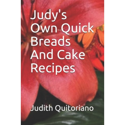 Judy''s Own Quick Breads And Cake Recipes Paperback, Independently Published