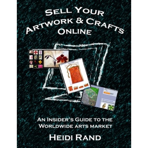 (영문도서) Sell Your Artwork & Crafts Online: An Insider''s Guide to the Worldwide Arts Market Paperback, Lulu.com, English, 9781105529894