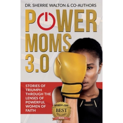 POWER Moms 3.0: Stories of Triumph Through the Lenses of Powerful Women of Faith: Stories of Triumph... Paperback, Walton Publishing House, English, 9781953993007