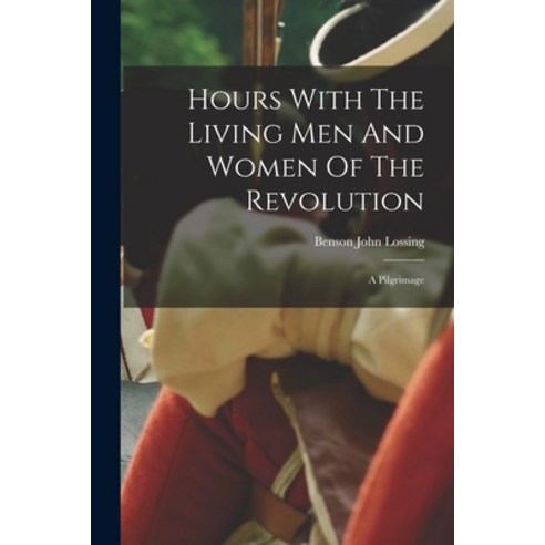 (영문도서) Hours With The Living Men And Women Of The Revolution: A Pilgrimage Paperback, Legare Street Press, English, 9781018829852