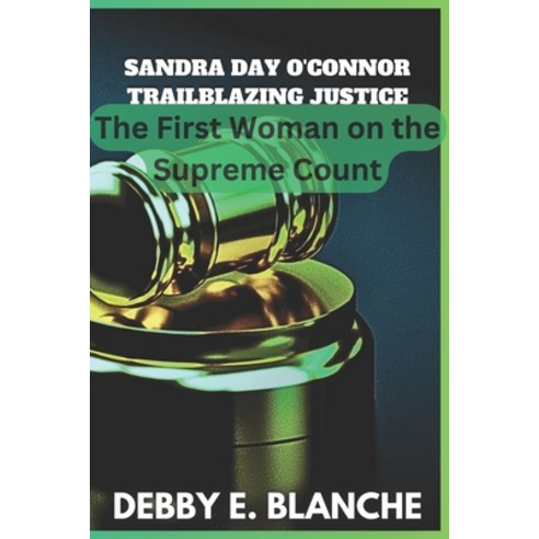 (영문도서) Sandra Day O''Connor Trailblazing Justice: The First Woman on the Supreme Count Paperback, Independently Published, English, 9798870829340