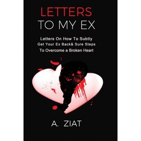(영문도서) Letters to My Ex: Letters On How To Subtly Get Your Ex Back & Sure Steps To Overcome a Broken... Paperback, Independently Published, English, 9798522391294