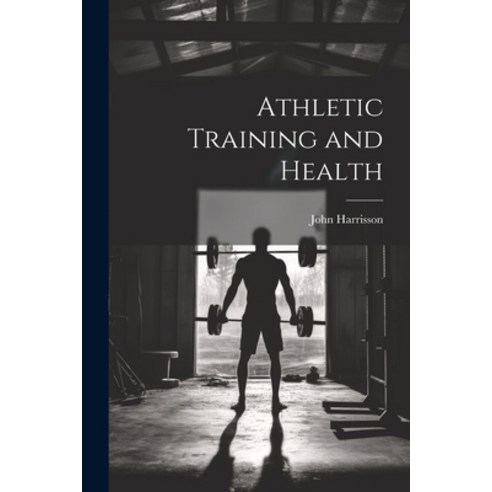 (영문도서) Athletic Training and Health Paperback, Legare Street Press, English, 9781021961600