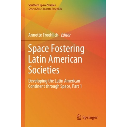 Space Fostering Latin American Societies: Developing the Latin American Continent Through Space Part 1 Paperback, Springer, English, 9783030389147