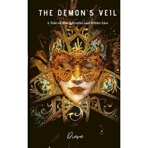 The Demon''s Veil: A Tale of White Lies and Black Truths Paperback, Independently Published