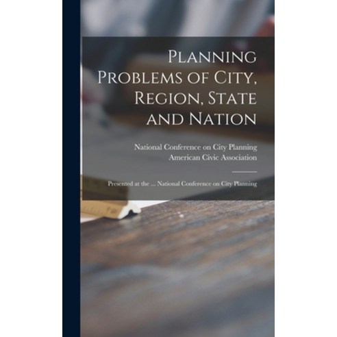 (영문도서) Planning Problems of City Region State and Nation: Presented at the ... National Conference... Hardcover, Hassell Street Press, English, 9781014368324