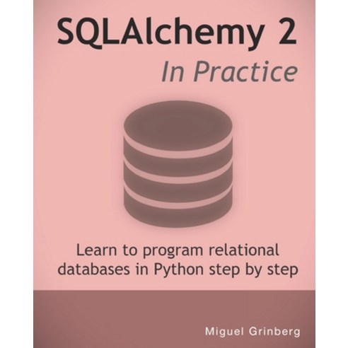 (영문도서) SQLAlchemy 2 In Practice: Learn to program relational databases in Python step-by-step Paperback, Independently Published, English, 9798377109860