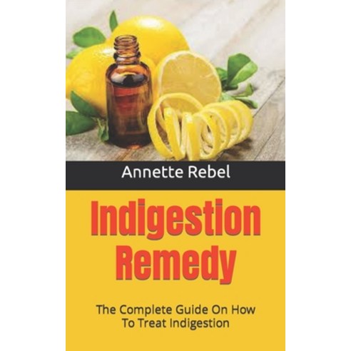 (영문도서) Indigestion Remedy: The Complete Guide On How To Treat Indigestion Paperback, Independently Published, English, 9798490512592