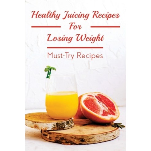 (영문도서) Healthy Juicing Recipes For Losing Weight: Must-Try Recipes: Pineapple Juice Recipe For Weigh... Paperback, Independently Published, English, 9798537907046