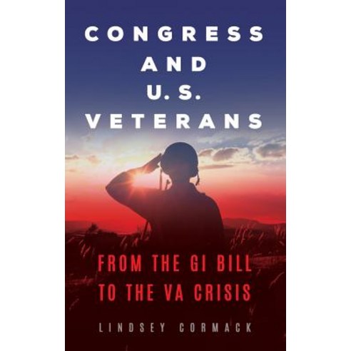 (영문도서) Congress and U.S. Veterans: From the GI Bill to the VA Crisis Hardcover, Praeger, English, 9781440858369