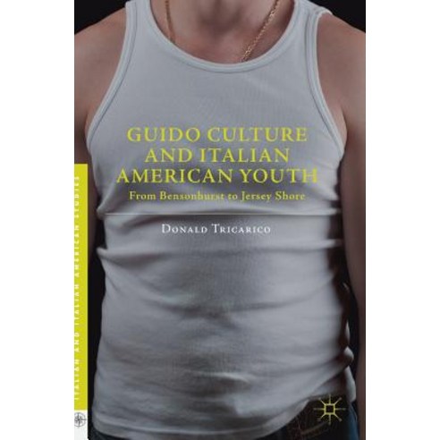 (영문도서) Guido Culture and Italian American Youth: From Bensonhurst to Jersey Shore Hardcover, Palgrave MacMillan, English, 9783030032920