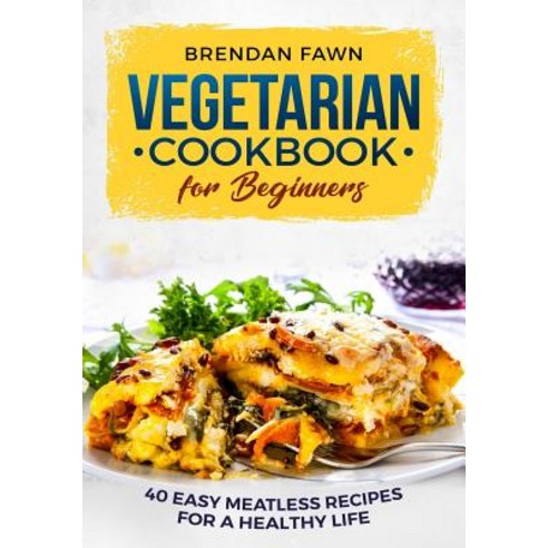 (영문도서) Vegetarian Cookbook for Beginners: 40 Easy Meatless Recipes for ...