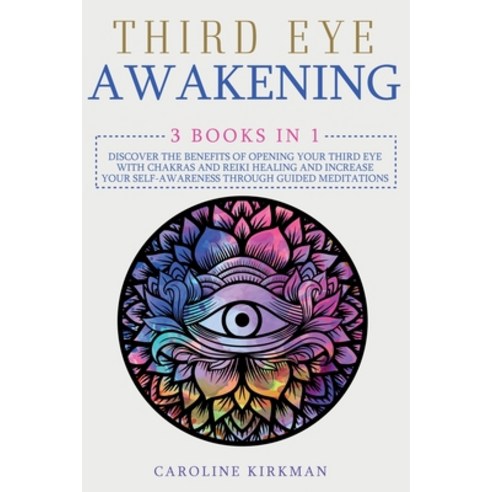 Third Eye Awakening: 3 books in 1. Discover the benefits of opening your third eye with chakras and ... Paperback, Success & Power Management Ltd, English, 9781914052262