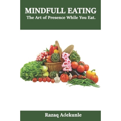 (영문도서) Mindful Eating: The Art of Presence While You Eat Paperback, Independently Published, English, 9798534280531