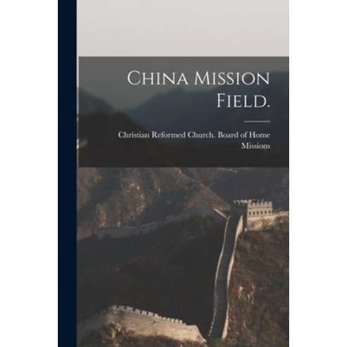 (영문도서) China Mission Field. Paperback, Hassell Street Press, English, 9781014891709