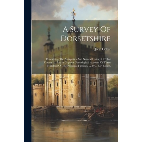 (영문도서) A Survey Of Dorsetshire: Containing The Antiquities And Natural History Of That County. ... A... Paperback, Legare Street Press, English, 9781022263000
