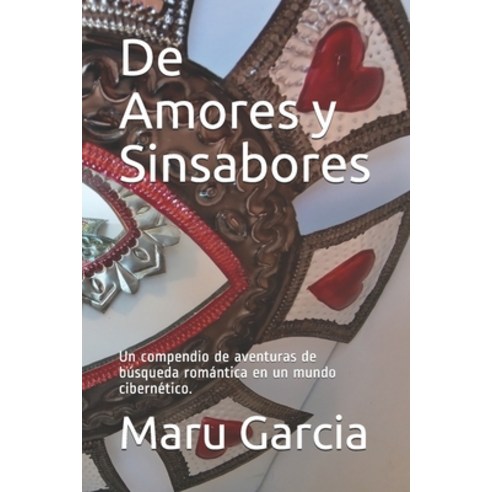 De Amores y Sinsabores: Un compendio de aventuras de búsqueda romántica en un mundo cibernético. Paperback, Independently Published, English, 9798709925519