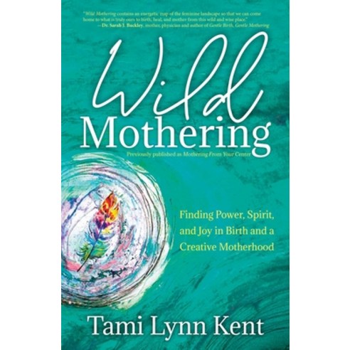 (영문도서) Wild Mothering: Finding Power Spirit and Joy in Birth and a Creative Motherhood Paperback, Atria Books, English, 9781582709246