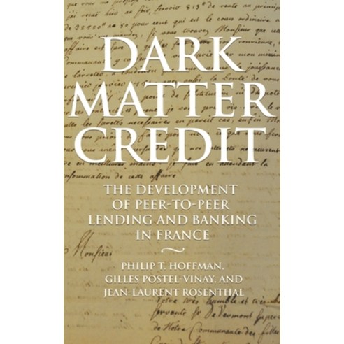 (영문도서) Dark Matter Credit: The Development of Peer-To-Peer Lending and Banking in France Hardcover, Princeton University Press, English, 9780691182179