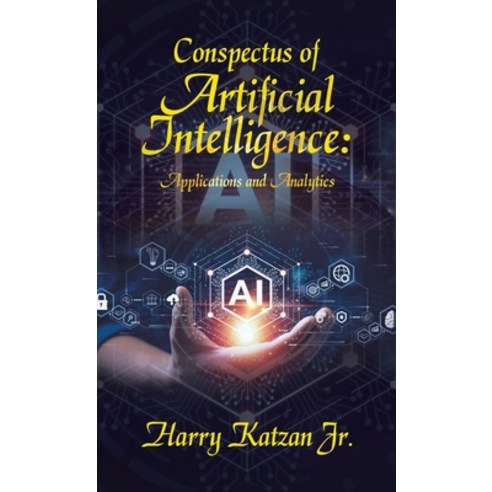 (영문도서) Conspectus of Artificial Intelligence: Applications and Analytics Hardcover, iUniverse, English, 9781663262394