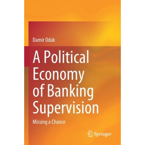 (영문도서) A Political Economy of Banking Supervision: Missing a Chance Paperback, Springer, English, 9783030485498