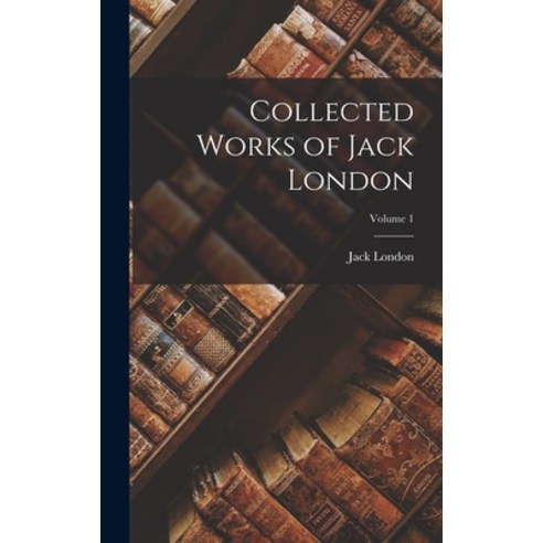 (영문도서) Collected Works of Jack London; Volume 1 Hardcover, Legare Street Press, English, 9781015438408
