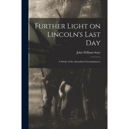 (영문도서) Further Light on Lincoln''s Last Day; a Study of the Attendant Circumstances; Paperback, Hassell Street Press, English, 9781015055841