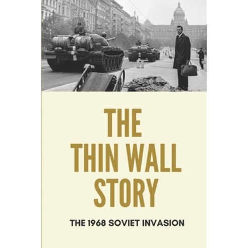 (영문도서) The Thin Wall Story: The 1968 Soviet Invasion: Essentials To Know About The Soviet Unio War Paperback, Independently Published, English, 9798512757154