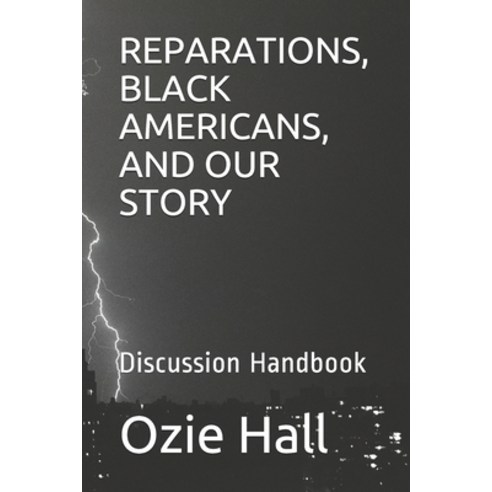Reparations Black Americans and Our Story: Discussion Handbook Paperback, Independently Published
