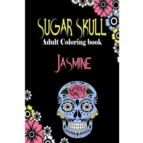Jasmine Sugar Skull Adult Coloring Book: Dia De Los Muertos Gifts for Men and Women Stress Relievi... Paperback, Independently Published, English, 9798694572538