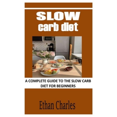 (영문도서) Slow Carb Diet: A Complete Guide to the Slow Carb Diet for Beginners Paperback, Independently Published, English, 9798498049878